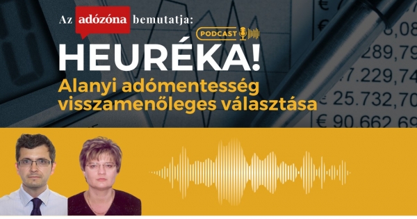 Heuréka! Az Adózóna podcastsorozata – 24. rész: alanyi adómentesség visszamenőleges választása