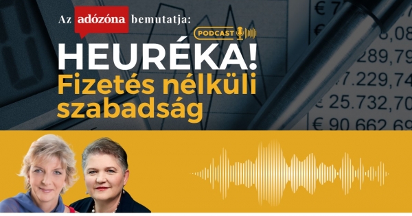 Heuréka! Az Adózóna podcastsorozata – 27. rész: fizetés nélküli szabadság