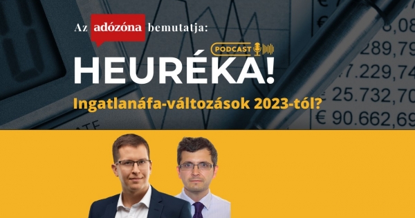 Heuréka! Az Adózóna podcastsorozata – 3. rész: ingatlanáfa-változások 2023-tól?