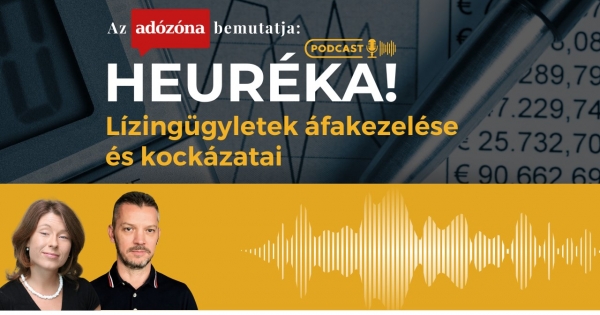Heuréka! Az Adózóna podcastsorozata – 13. rész: lízingügyletek áfakezelése és kockázatai