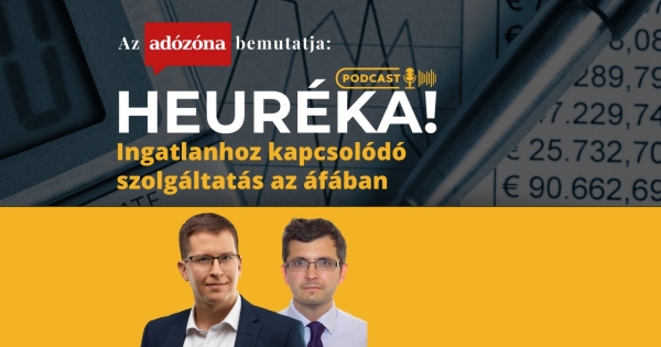 Heuréka! Az Adózóna podcastsorozata – 5. rész: ingatlanhoz kapcsolódó szolgáltatás az áfában