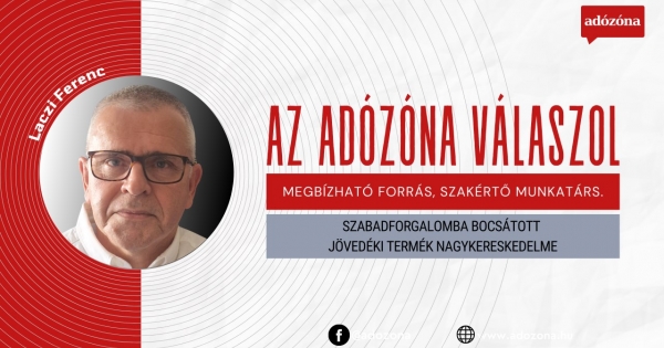 Az Adózóna válaszol: szabadforgalomba bocsátott jövedéki termék nagykereskedelme