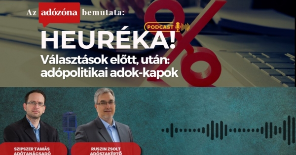 Heuréka! Az Adózóna podcastsorozata – 40. rész: választások előtt, után: adópolitikai adok-kapok