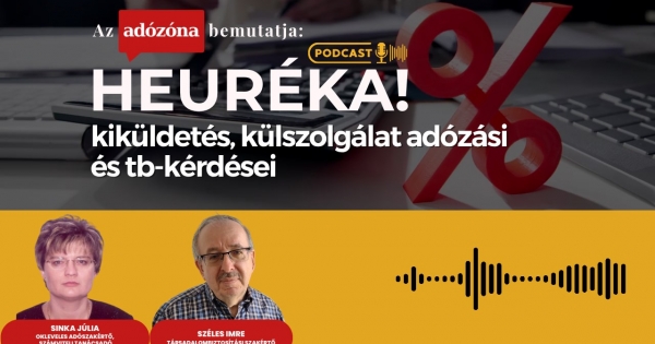 Heuréka! Az Adózóna podcastsorozata – 45. rész: kiküldetés, külszolgálat adózási és tb-kérdései