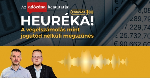 Heuréka! Az Adózóna podcastsorozata – 22. rész: a végelszámolás mint jogutód nélküli megszűnés