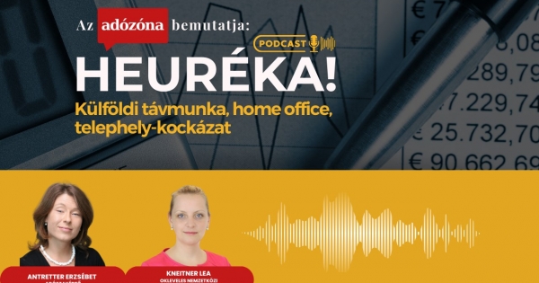 Heuréka! Az Adózóna podcastsorozata – 39. rész: külföldi távmunka, home office, telephely-kockázat