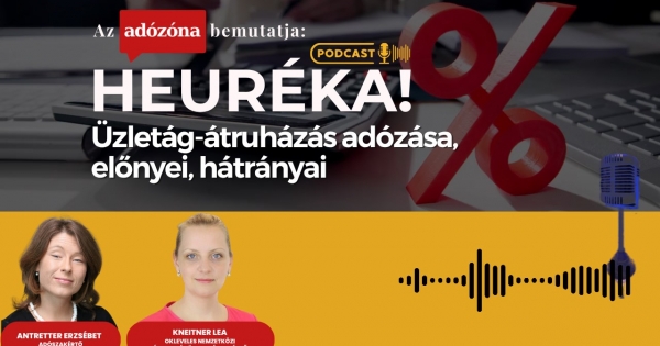 Heuréka! Az Adózóna podcastsorozata – 41. rész: üzletág-átruházás adózása, előnyei, hátrányai